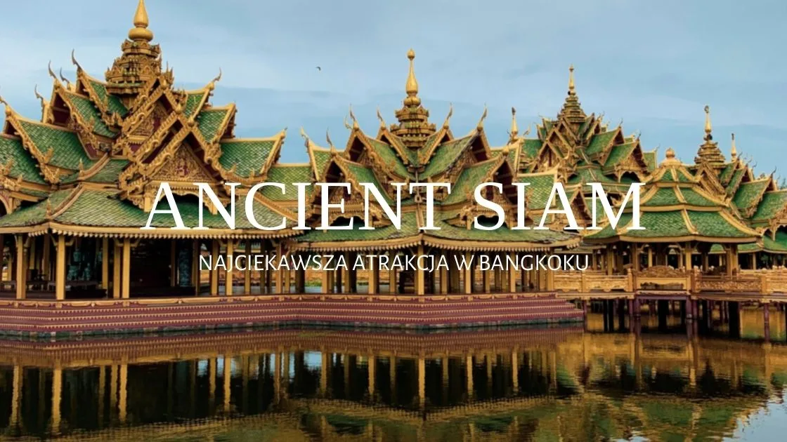 ancient siam najlepsza atrakcja w bangkoku