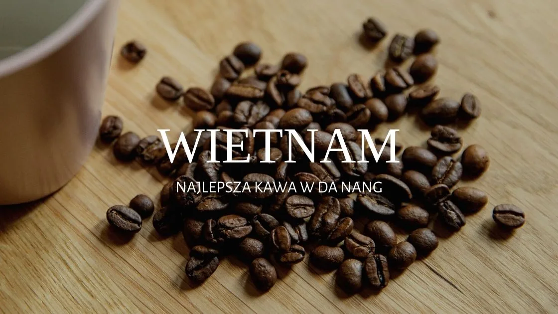 wietnam najlepsza kawa w da nang kawiarnie